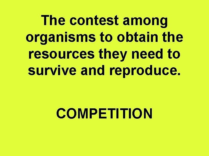 The contest among organisms to obtain the resources they need to survive and reproduce.