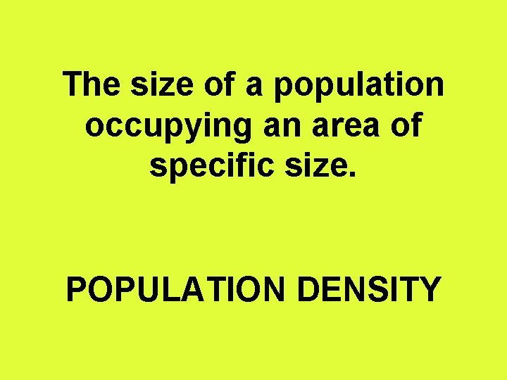 The size of a population occupying an area of specific size. POPULATION DENSITY 