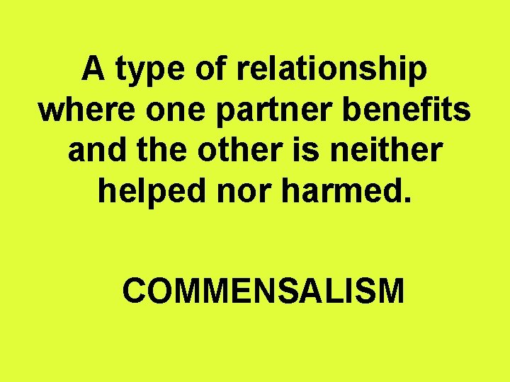 A type of relationship where one partner benefits and the other is neither helped