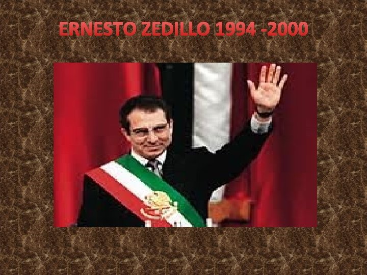 ERNESTO ZEDILLO 1994 -2000 