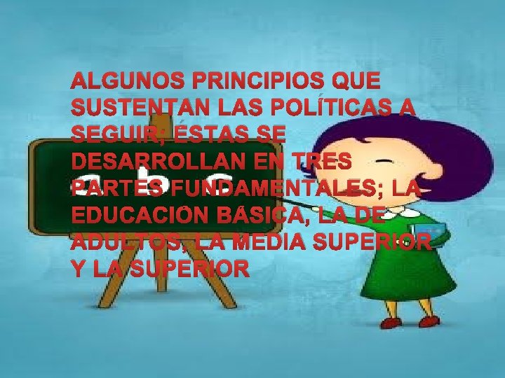 ALGUNOS PRINCIPIOS QUE SUSTENTAN LAS POLÍTICAS A SEGUIR; ÉSTAS SE DESARROLLAN EN TRES PARTES