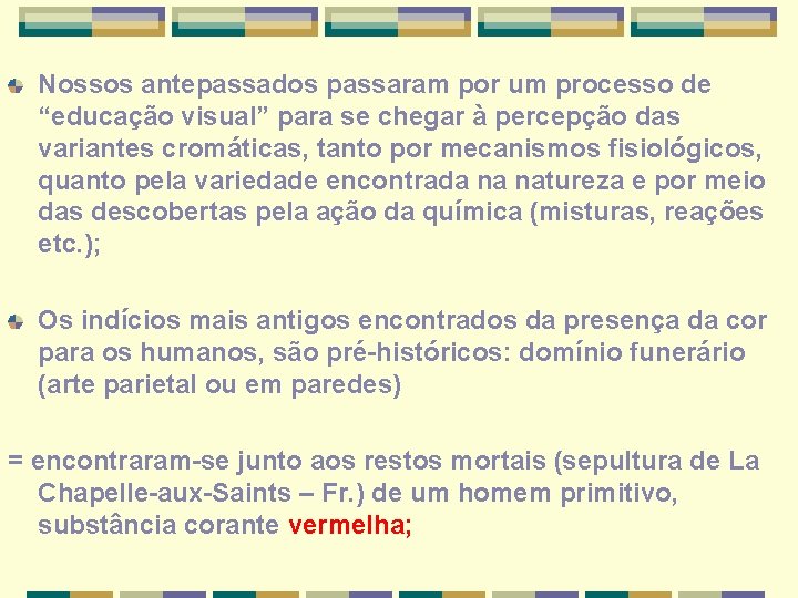 Nossos antepassados passaram por um processo de “educação visual” para se chegar à percepção