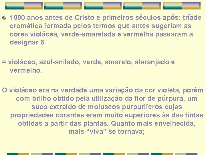 1000 anos antes de Cristo e primeiros séculos após: tríade cromática formada pelos termos