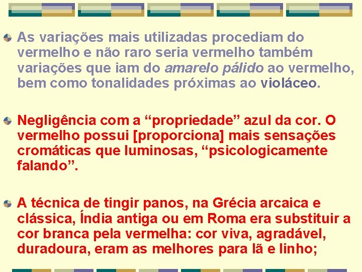 As variações mais utilizadas procediam do vermelho e não raro seria vermelho também variações