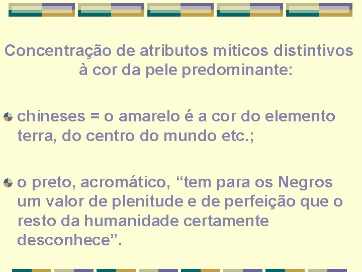 Concentração de atributos míticos distintivos à cor da pele predominante: chineses = o amarelo