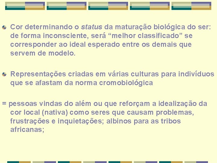 Cor determinando o status da maturação biológica do ser: de forma inconsciente, será “melhor