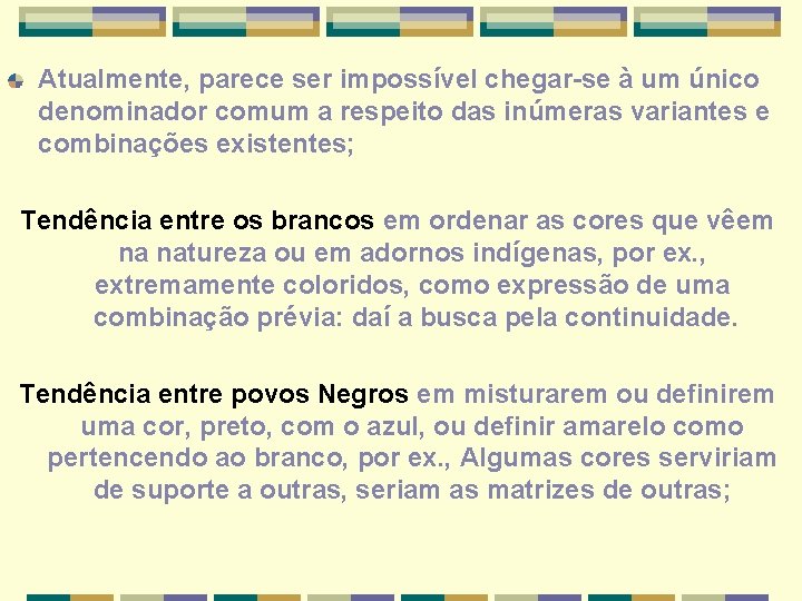 Atualmente, parece ser impossível chegar-se à um único denominador comum a respeito das inúmeras