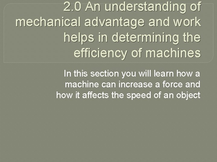 2. 0 An understanding of mechanical advantage and work helps in determining the efficiency