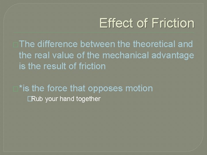 Effect of Friction �The difference between theoretical and the real value of the mechanical