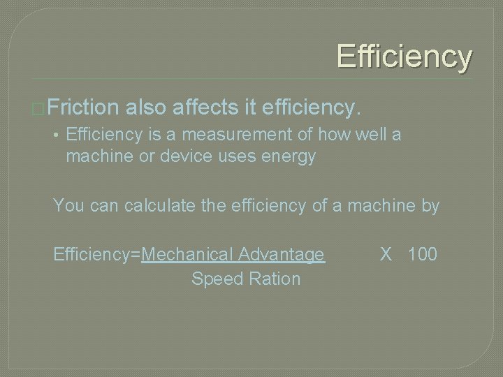Efficiency �Friction also affects it efficiency. • Efficiency is a measurement of how well