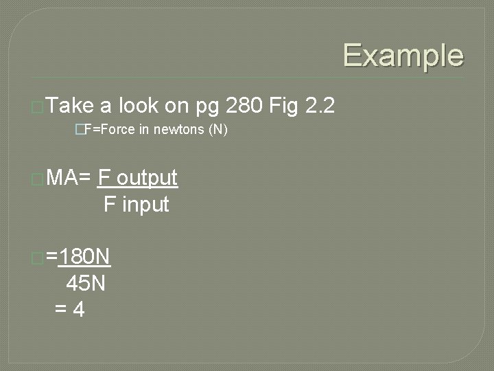 Example �Take a look on pg 280 Fig 2. 2 �F=Force in newtons (N)