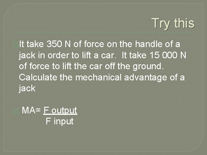 Try this �It take 350 N of force on the handle of a jack