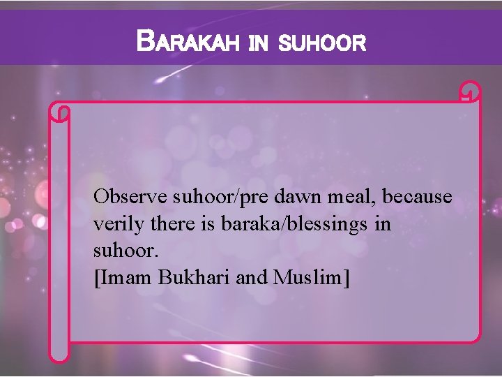 BARAKAH IN SUHOOR Observe suhoor/pre dawn meal, because verily there is baraka/blessings in suhoor.