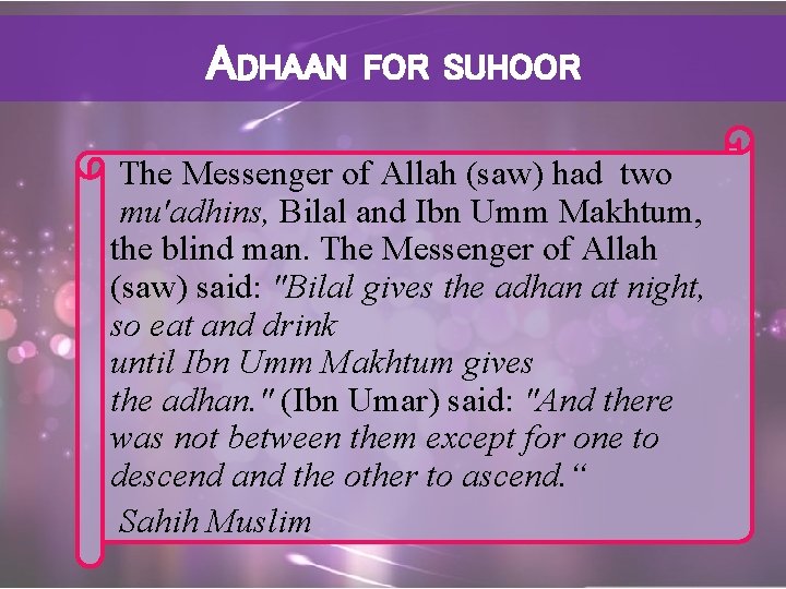 ADHAAN FOR SUHOOR The Messenger of Allah (saw) had two mu'adhins, Bilal and Ibn