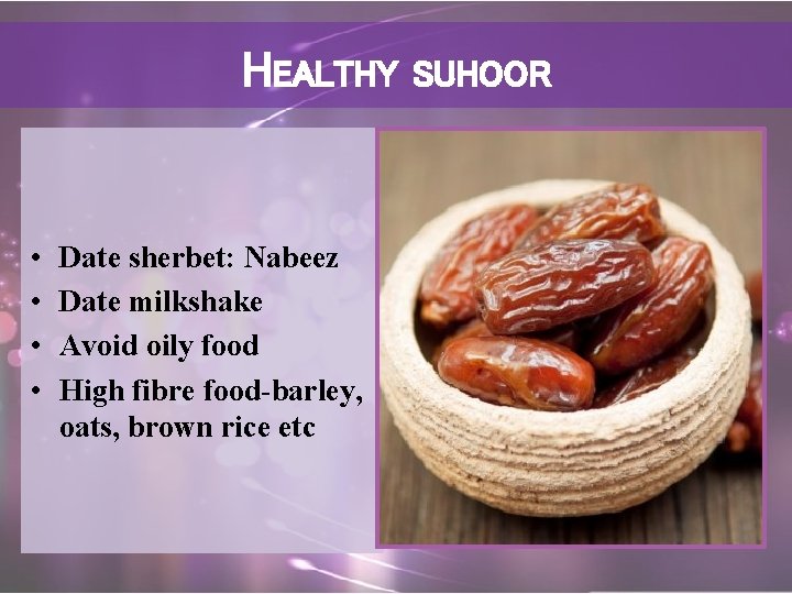 HEALTHY • • Date sherbet: Nabeez Date milkshake Avoid oily food High fibre food-barley,