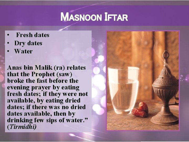 MASNOON IFTAR • Fresh dates • Dry dates • Water Anas bin Malik (ra)