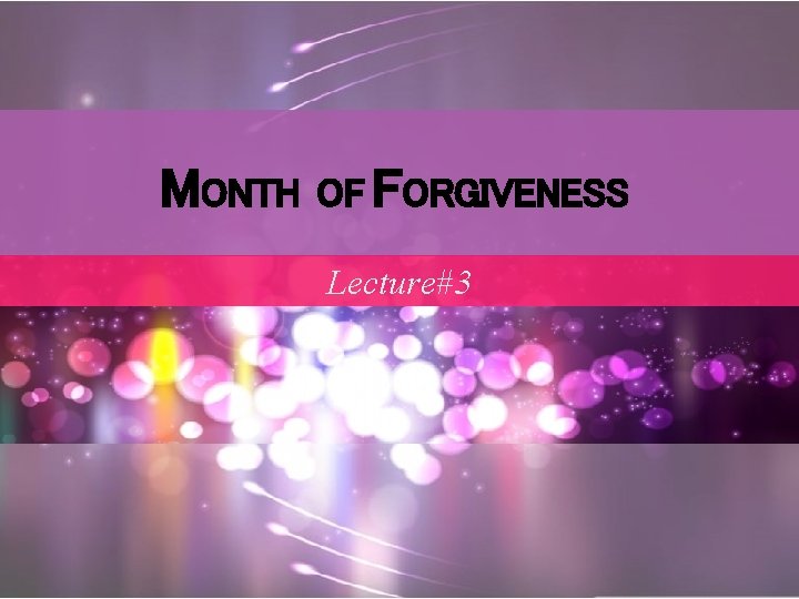 MONTH OF FORGIVENESS Lecture#3 