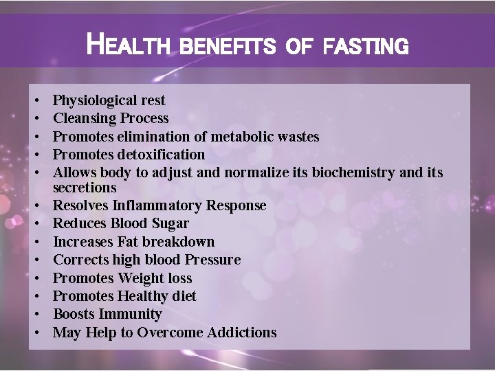 HEALTH • • • • BENEFITS OF FASTING Physiological rest Cleansing Process Promotes elimination