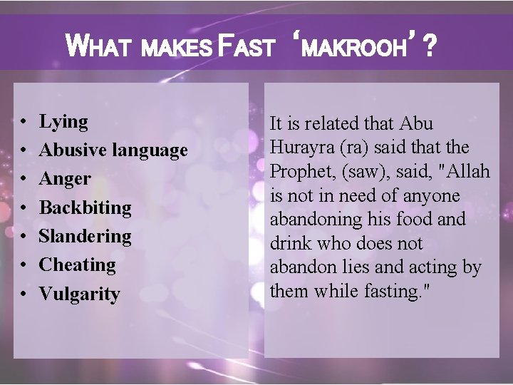 WHAT • • MAKES FAST Lying Abusive language Anger Backbiting Slandering Cheating Vulgarity ‘MAKROOH’?