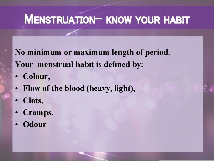 MENSTRUATION- KNOW YOUR HABIT No minimum or maximum length of period. Your menstrual habit
