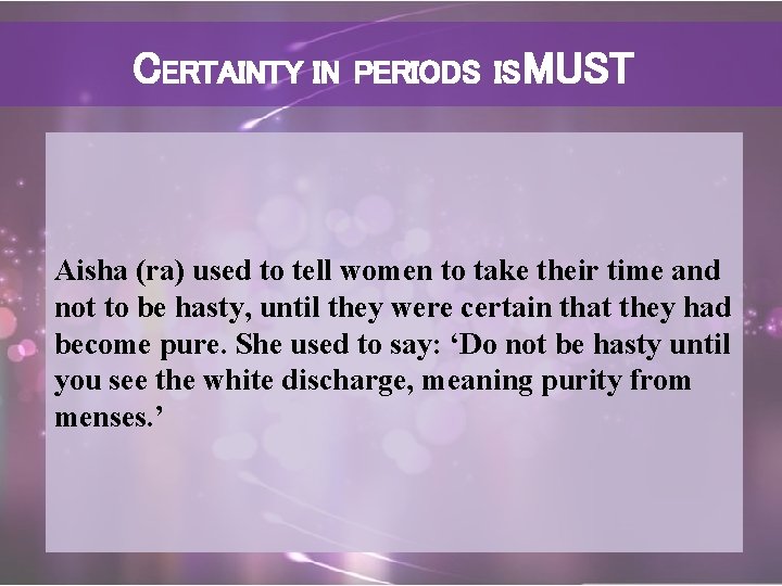 CERTAINTY IN PERIODS IS MUST Aisha (ra) used to tell women to take their