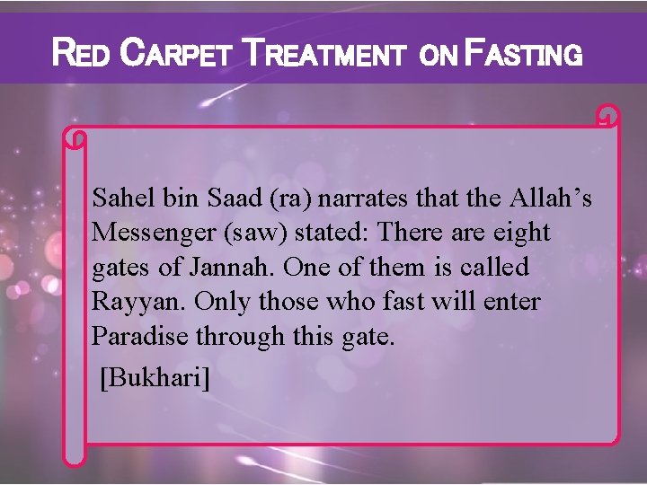 RED CARPET TREATMENT ON FASTING Sahel bin Saad (ra) narrates that the Allah’s Messenger