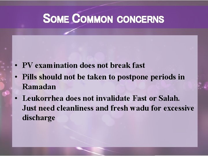 SOME COMMON CONCERNS • PV examination does not break fast • Pills should not