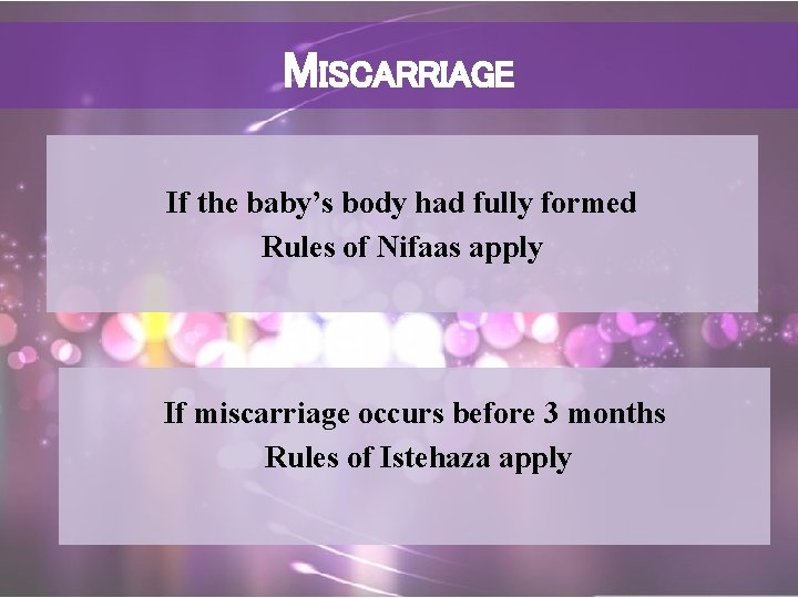 MISCARRIAGE If the baby’s body had fully formed Rules of Nifaas apply If miscarriage