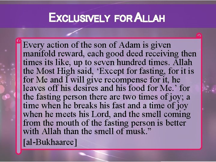 EXCLUSIVELY FOR ALLAH Every action of the son of Adam is given manifold reward,