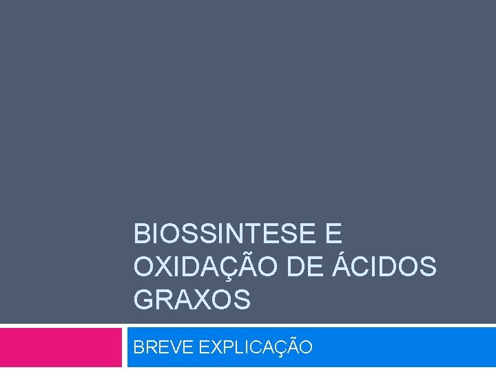 BIOSSINTESE E OXIDAÇÃO DE ÁCIDOS GRAXOS BREVE EXPLICAÇÃO 