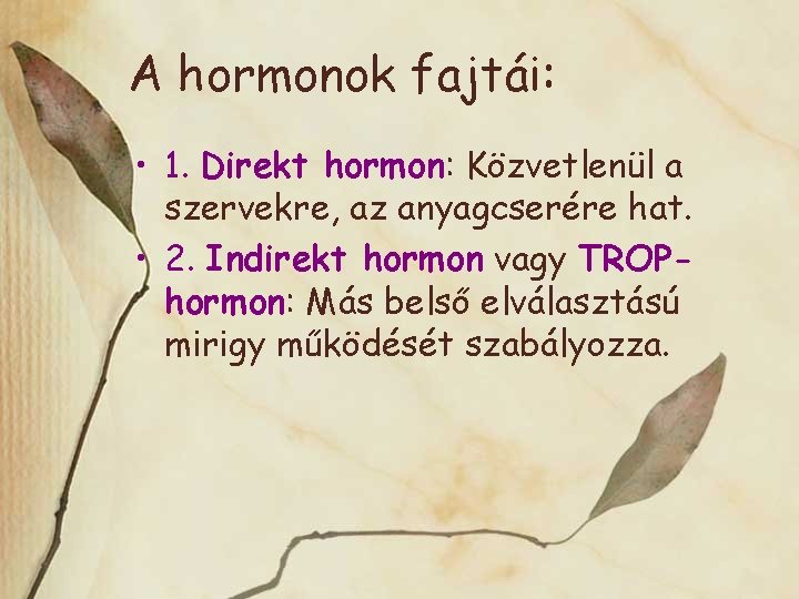 A hormonok fajtái: • 1. Direkt hormon: Közvetlenül a szervekre, az anyagcserére hat. •