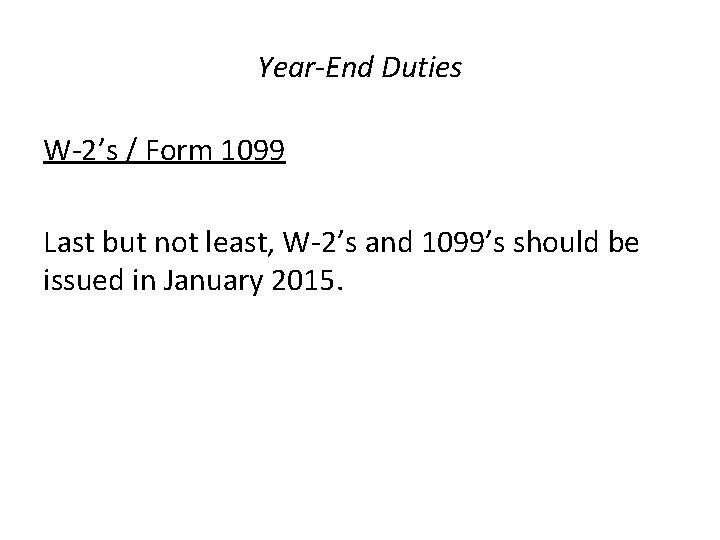 Year-End Duties W-2’s / Form 1099 Last but not least, W-2’s and 1099’s should