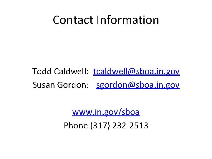 Contact Information Todd Caldwell: tcaldwell@sboa. in. gov Susan Gordon: sgordon@sboa. in. gov www. in.
