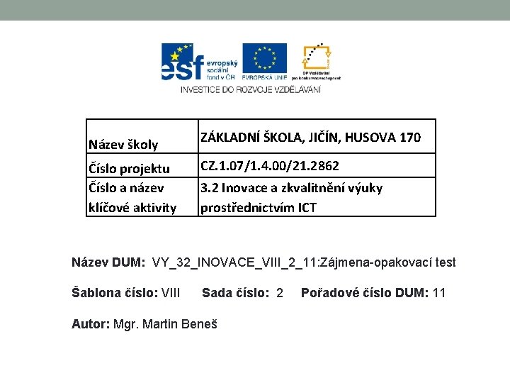 Název školy Číslo projektu Číslo a název klíčové aktivity ZÁKLADNÍ ŠKOLA, JIČÍN, HUSOVA 170