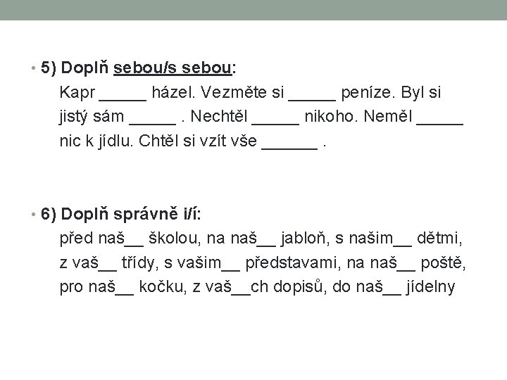  • 5) Doplň sebou/s sebou: Kapr _____ házel. Vezměte si _____ peníze. Byl