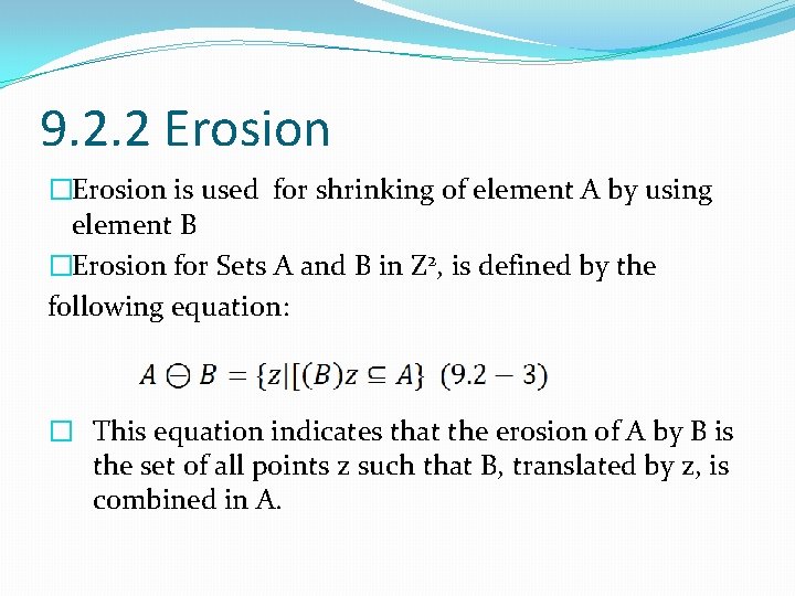 9. 2. 2 Erosion �Erosion is used for shrinking of element A by using