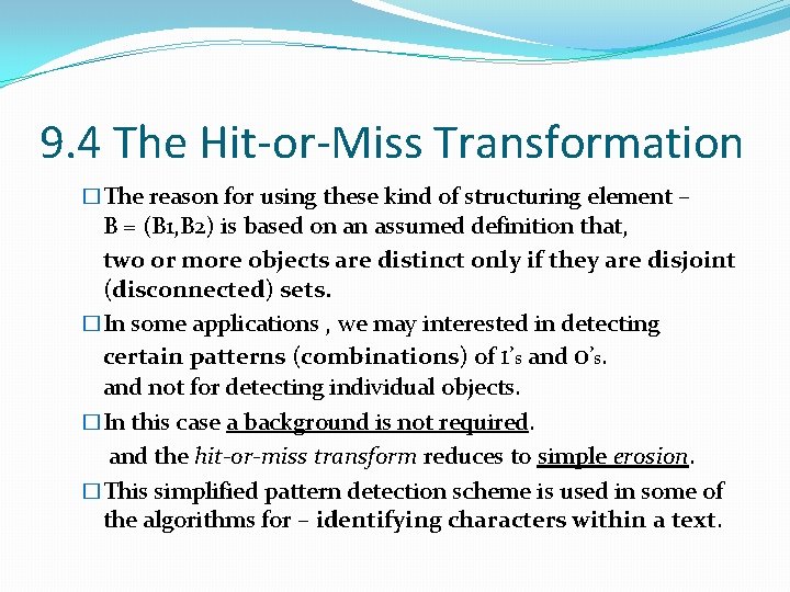 9. 4 The Hit-or-Miss Transformation �The reason for using these kind of structuring element