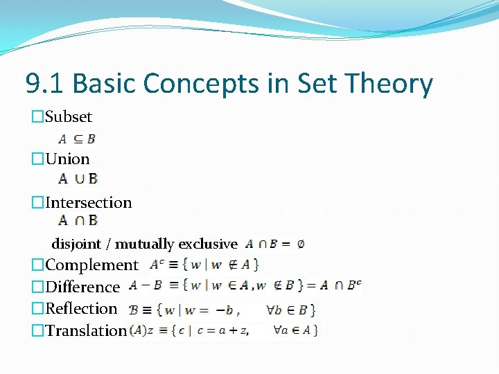 9. 1 Basic Concepts in Set Theory �Subset �Union �Intersection disjoint / mutually exclusive