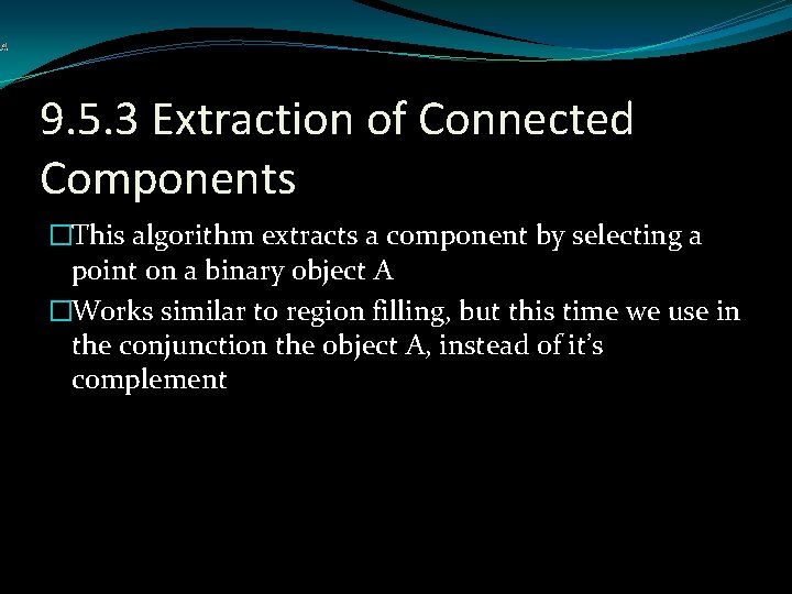 9. 5. 3 Extraction of Connected Components �This algorithm extracts a component by selecting