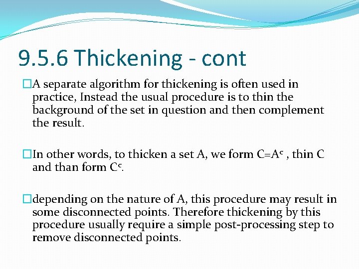 9. 5. 6 Thickening - cont �A separate algorithm for thickening is often used