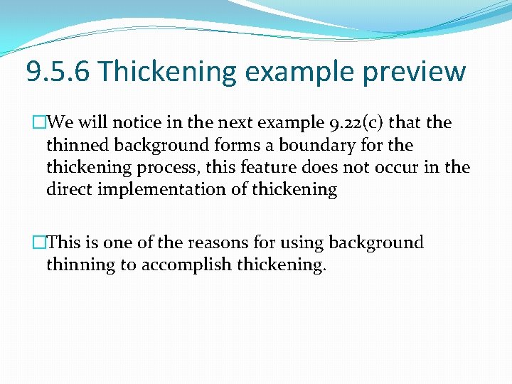 9. 5. 6 Thickening example preview �We will notice in the next example 9.