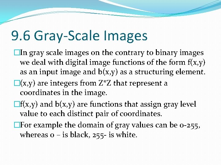 9. 6 Gray-Scale Images �In gray scale images on the contrary to binary images