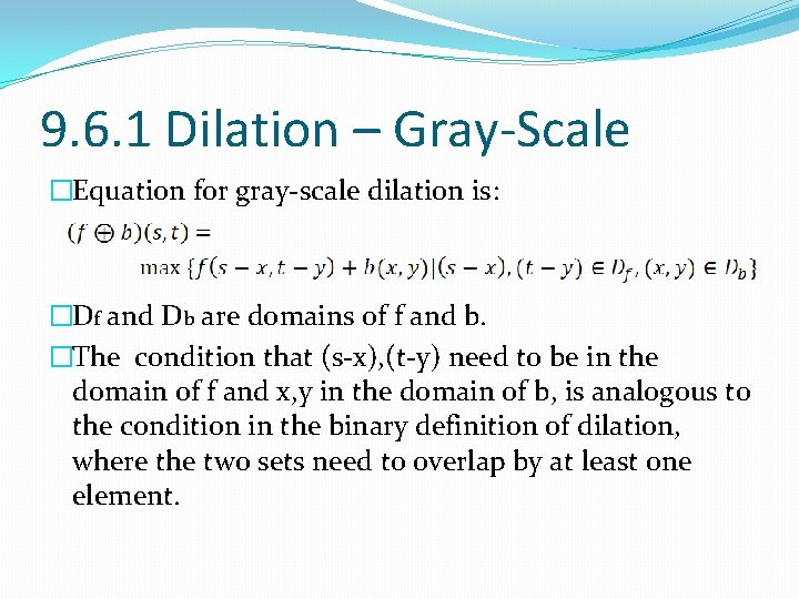 9. 6. 1 Dilation – Gray-Scale �Equation for gray-scale dilation is: �Df and Db