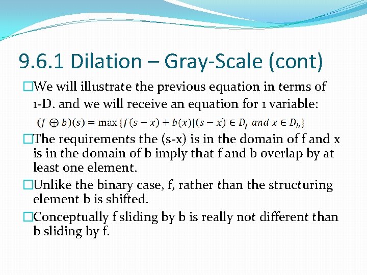9. 6. 1 Dilation – Gray-Scale (cont) �We will illustrate the previous equation in