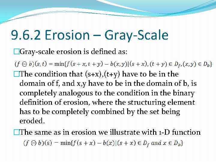 9. 6. 2 Erosion – Gray-Scale �Gray-scale erosion is defined as: �The condition that