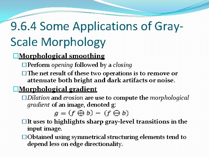 9. 6. 4 Some Applications of Gray. Scale Morphology �Morphological smoothing �Perform opening followed