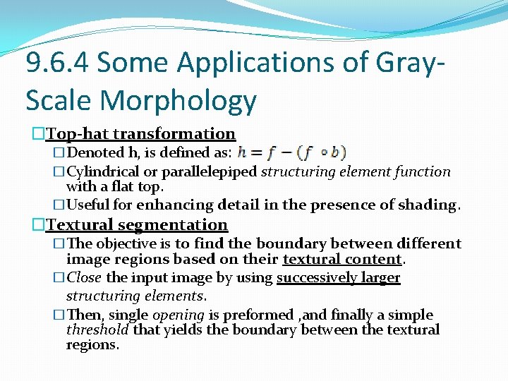 9. 6. 4 Some Applications of Gray. Scale Morphology �Top-hat transformation �Denoted h, is