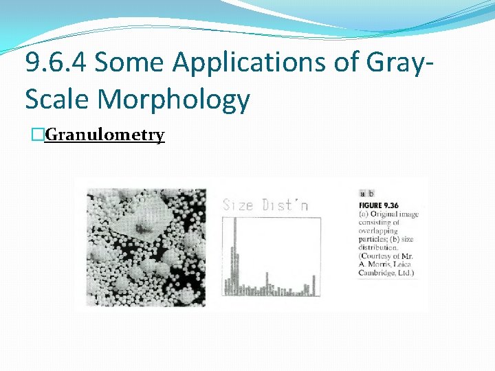 9. 6. 4 Some Applications of Gray. Scale Morphology �Granulometry 