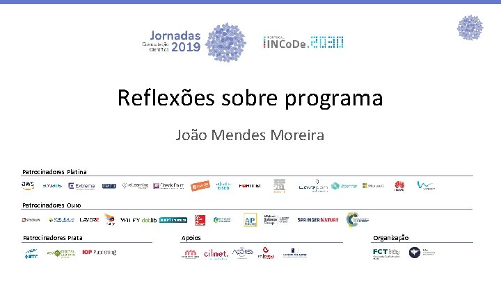 Reflexões sobre programa João Mendes Moreira Patrocinadores Platina Patrocinadores Ouro Patrocinadores Prata Apoios Organização