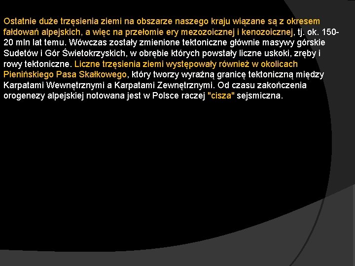 Ostatnie duże trzęsienia ziemi na obszarze naszego kraju wiązane są z okresem fałdowań alpejskich,